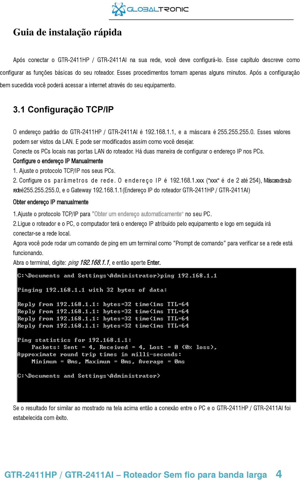 1 Configuração TCP/IP O endereço padrão do GTR-2411HP / GTR-2411AI é 192.168.1.1, e a máscara é 255.255.255.0. Esses valores podem ser vistos da LAN. E pode ser modificados assim como você desejar.