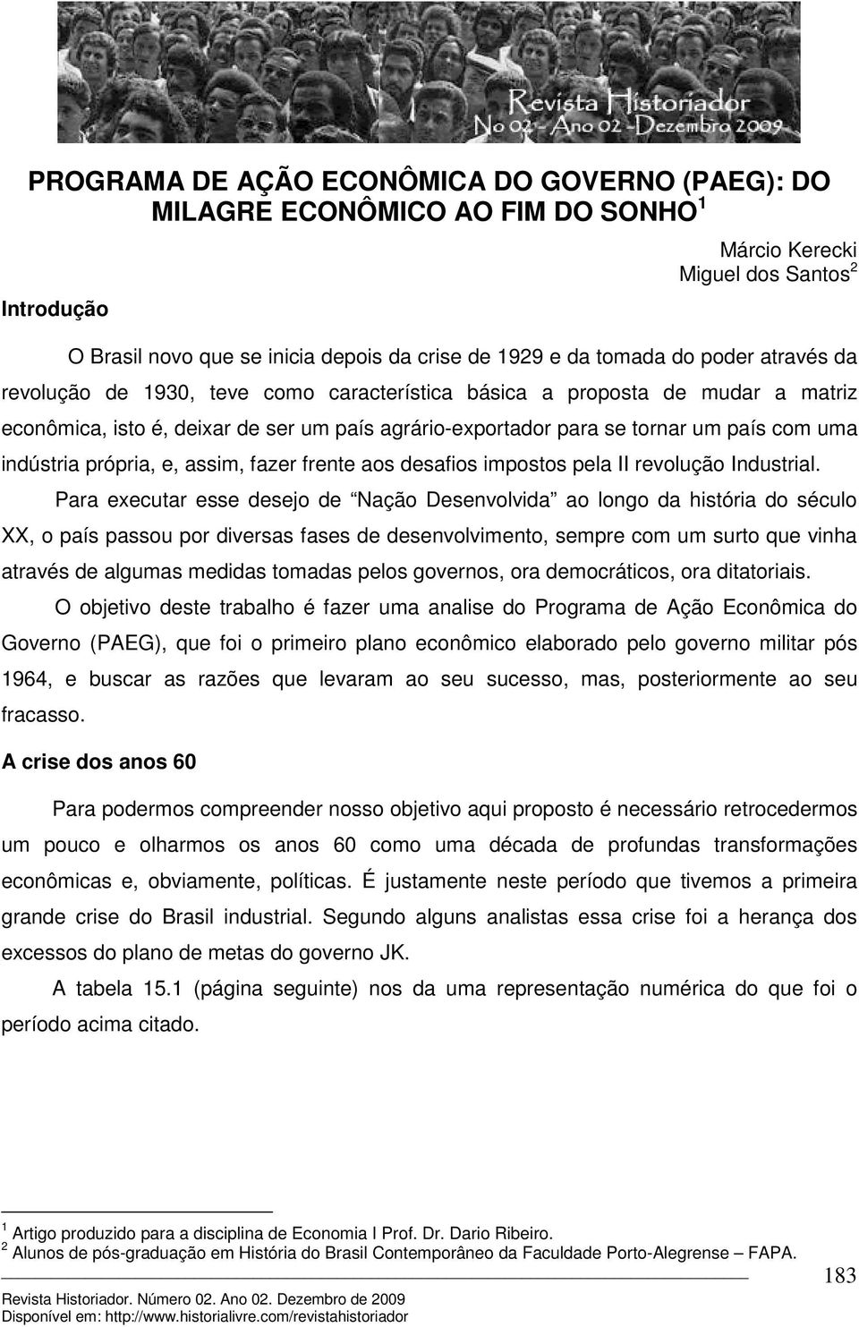 própria, e, assim, fazer frente aos desafios impostos pela II revolução Industrial.