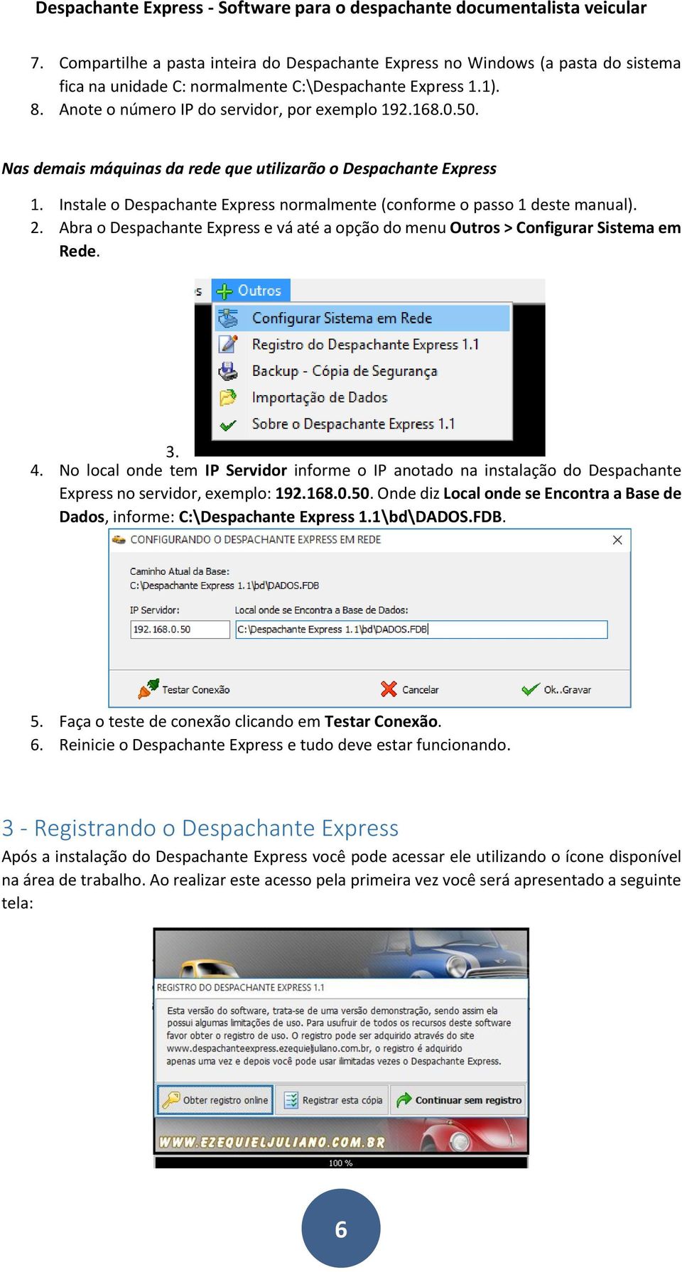 Abra o Despachante Express e vá até a opção do menu Outros > Configurar Sistema em Rede. 3. 4.