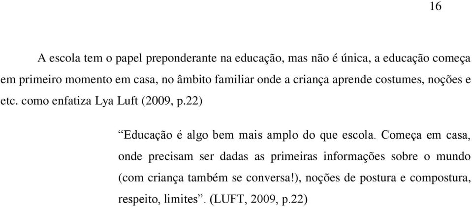 22) Educação é algo bem mais amplo do que escola.