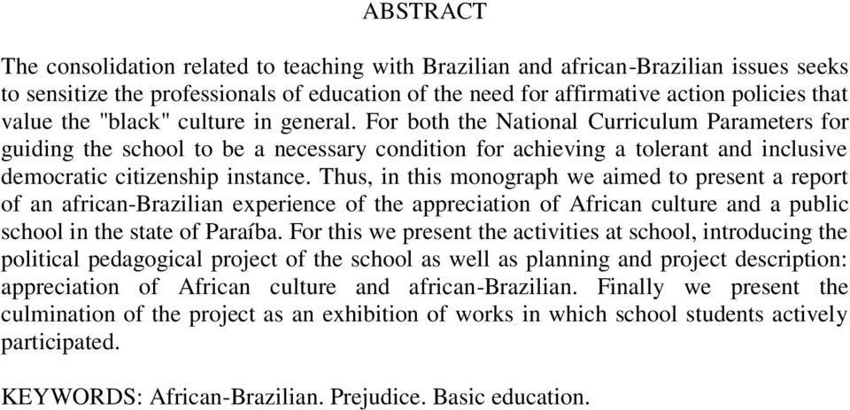 Thus, in this monograph we aimed to present a report of an african-brazilian experience of the appreciation of African culture and a public school in the state of Paraíba.