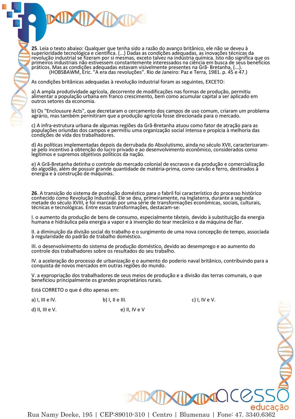 Isto não significa que os primeiros industriais não estivessem constantemente interessados na ciência em busca de seus benefícios práticos.