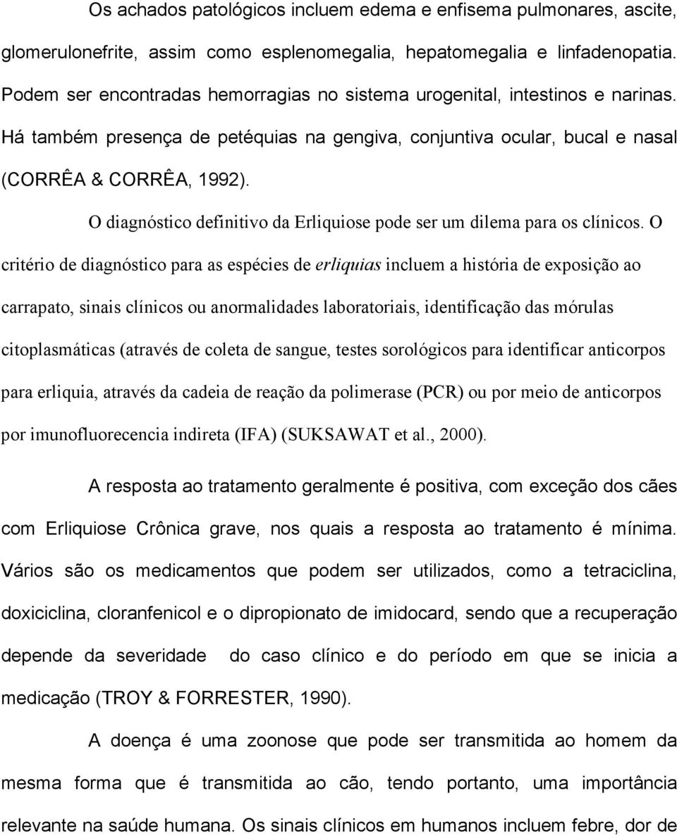 O diagnóstico definitivo da Erliquiose pode ser um dilema para os clínicos.