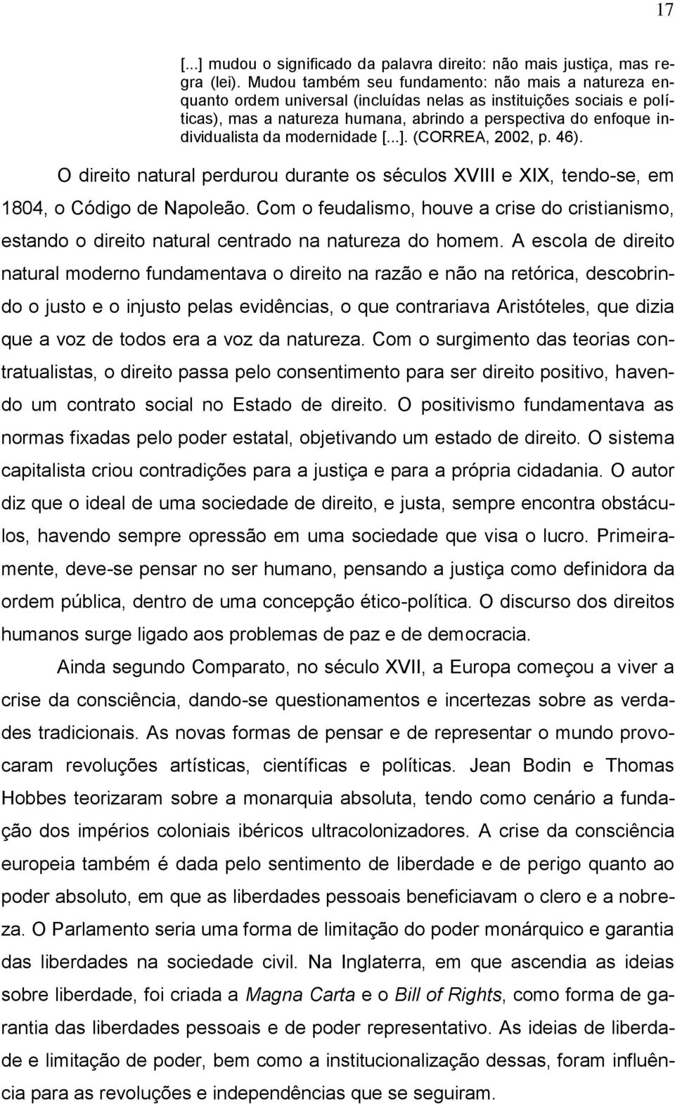 da modernidade [...]. (CORREA, 2002, p. 46). O direito natural perdurou durante os séculos XVIII e XIX, tendo-se, em 1804, o Código de Napoleão.