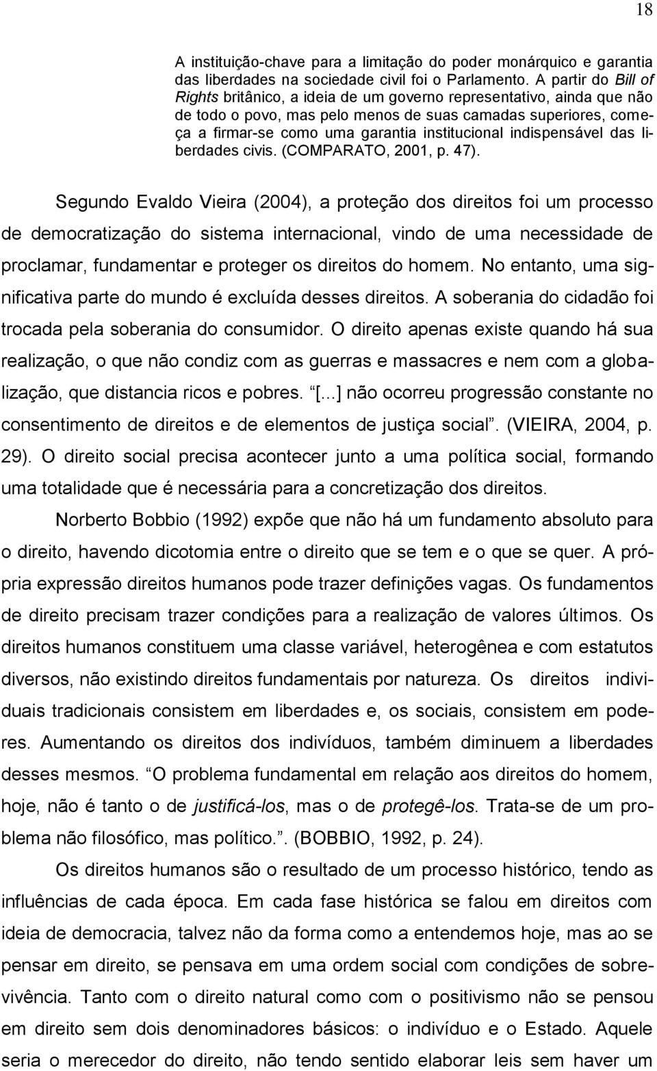 indispensável das liberdades civis. (COMPARATO, 2001, p. 47).