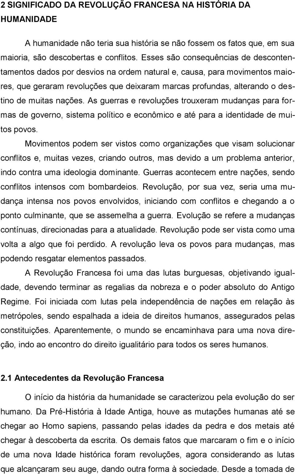 nações. As guerras e revoluções trouxeram mudanças para formas de governo, sistema político e econômico e até para a identidade de muitos povos.