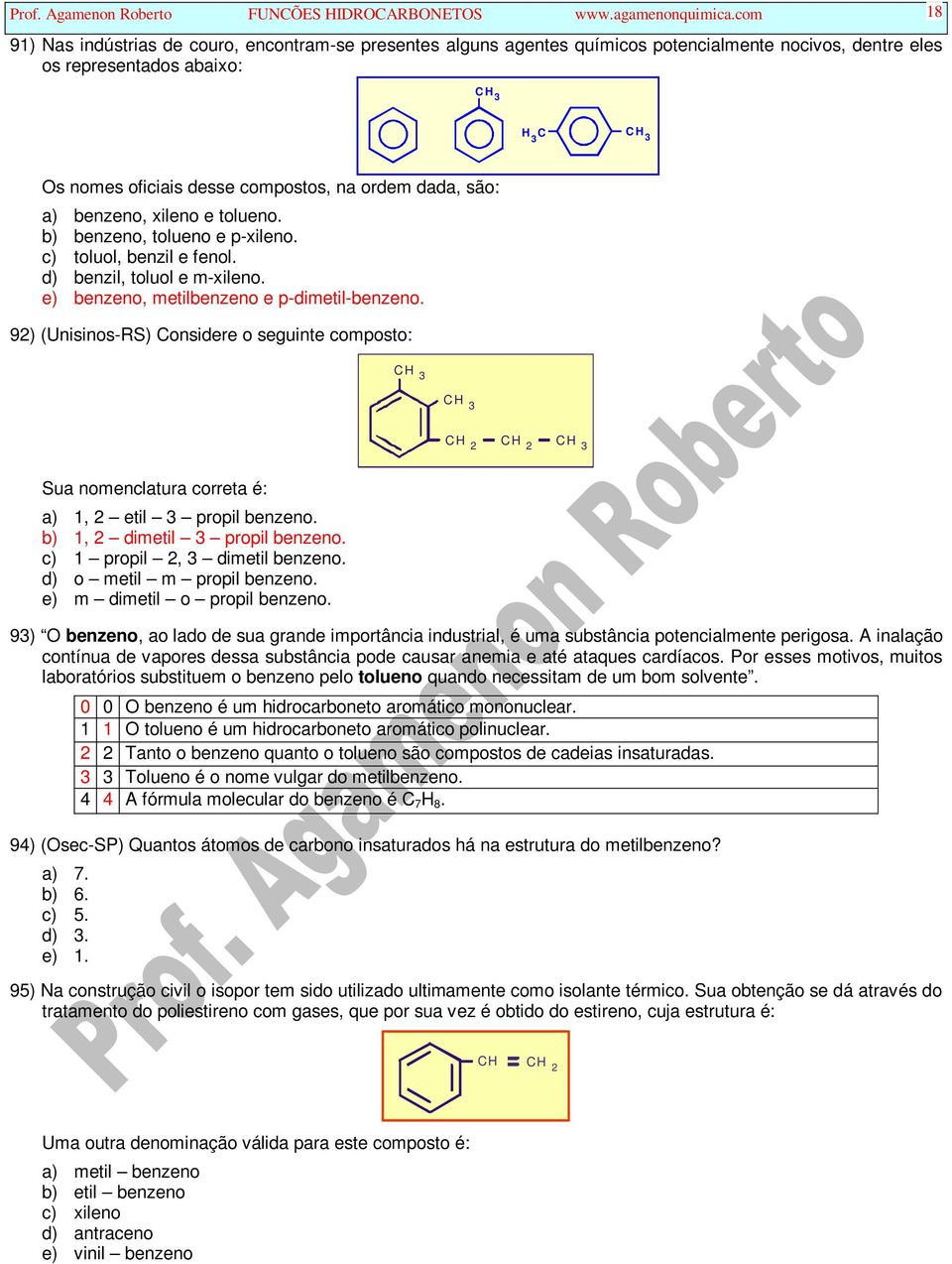 a) benzeno, xileno e tolueno. b) benzeno, tolueno e p-xileno. c) toluol, benzil e fenol. d) benzil, toluol e m-xileno. e) benzeno, metilbenzeno e p-dimetil-benzeno.