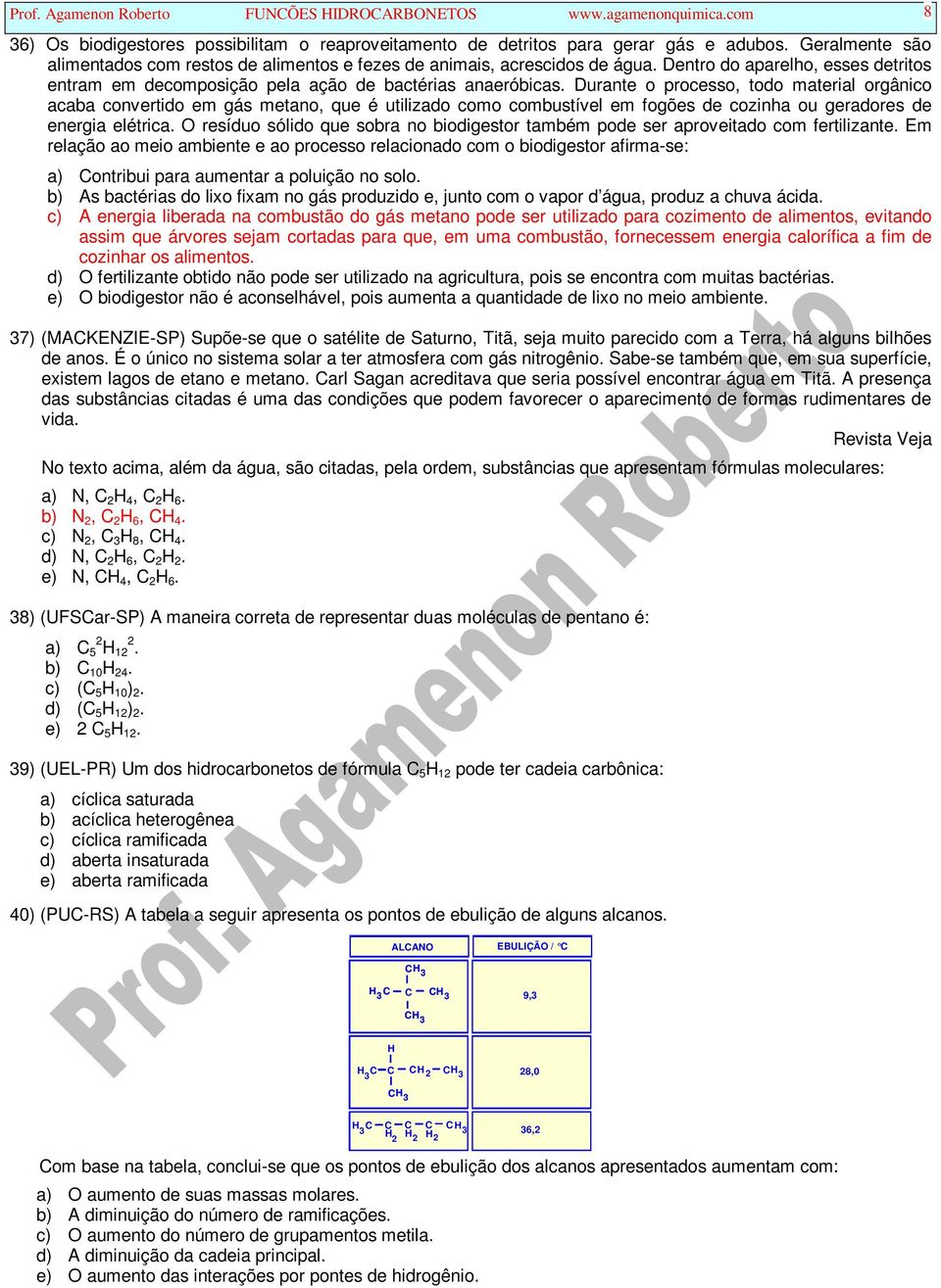 Durante o processo, todo material orgânico acaba convertido em gás metano, que é utilizado como combustível em fogões de cozinha ou geradores de energia elétrica.