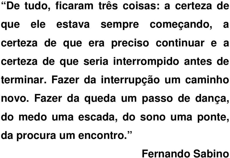 de terminar. Fazer da interrupção um caminho novo.