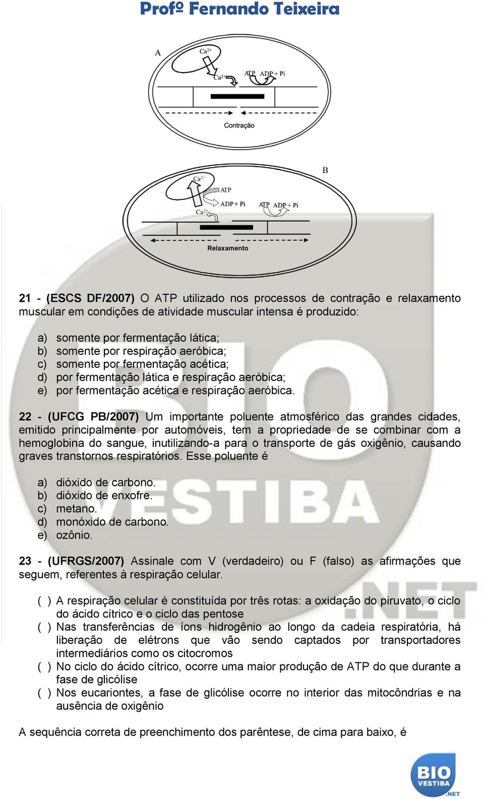 22 - (UFCG PB/2007) Um importante poluente atmosférico das grandes cidades, emitido principalmente por automóveis, tem a propriedade de se combinar com a hemoglobina do sangue, inutilizando-a para o