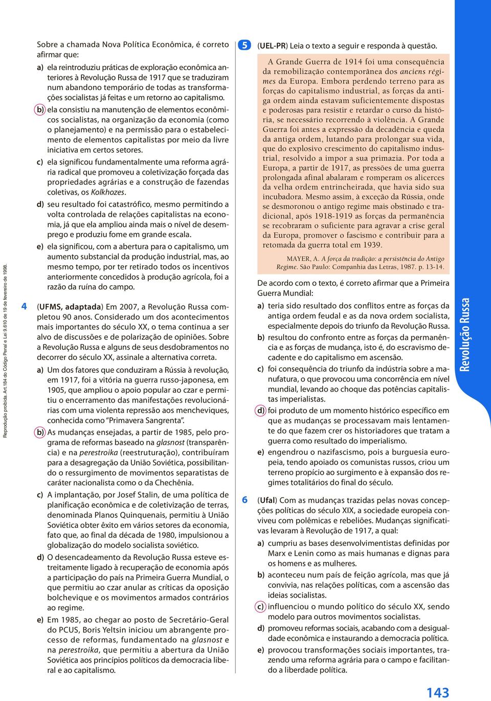 b) ela consistiu na manutenção de elementos econômicos socialistas, na organização da economia (como o planejamento) e na permissão para o estabelecimento de elementos capitalistas por meio da livre