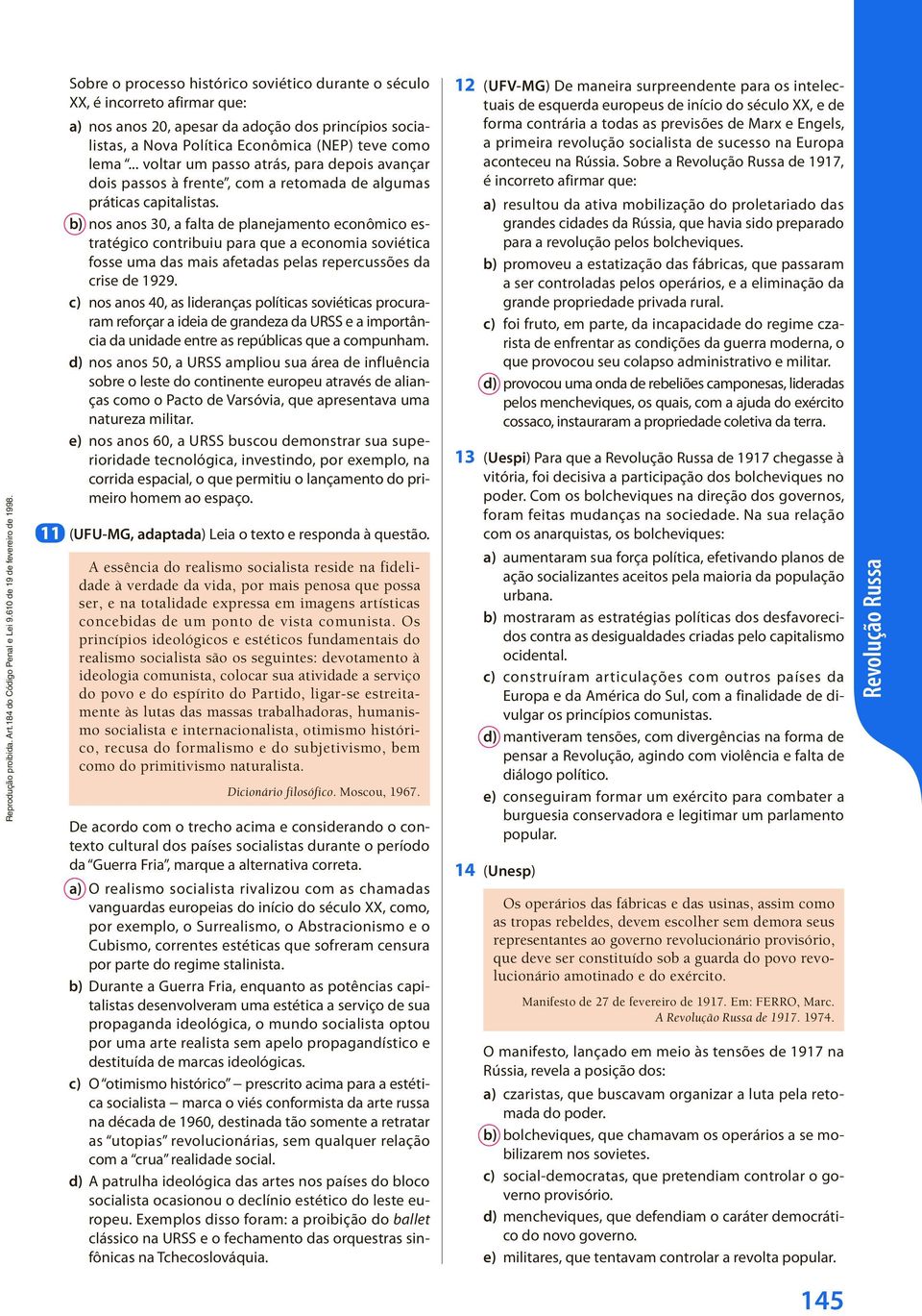 b) nos anos 30, a falta de planejamento econômico estratégico contribuiu para que a economia soviética fosse uma das mais afetadas pelas repercussões da crise de 1929.