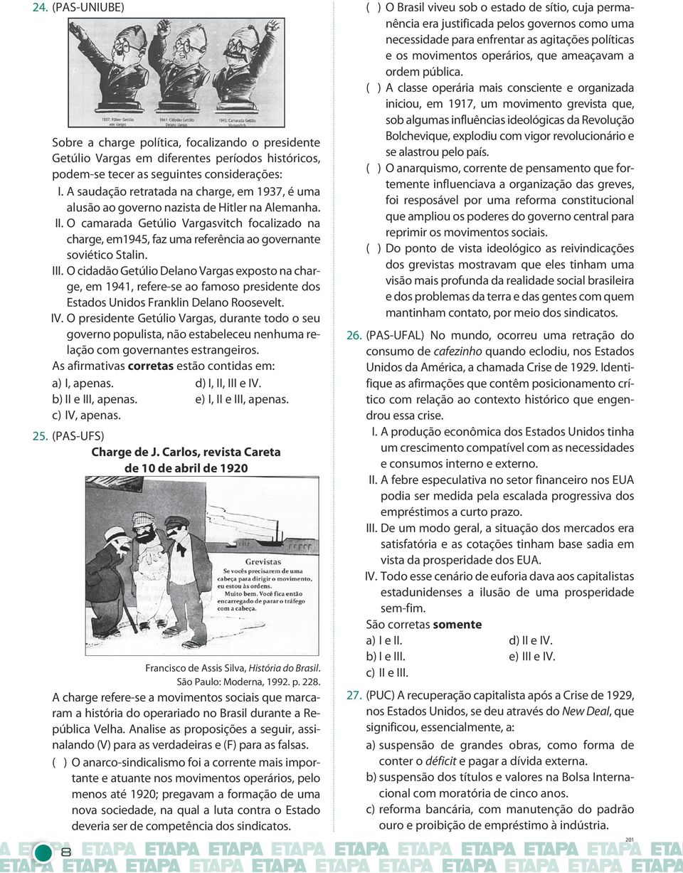 O camarada Getúlio Vargasvitch focalizado na charge, em1945, faz uma referência ao governante soviético Stalin. III.