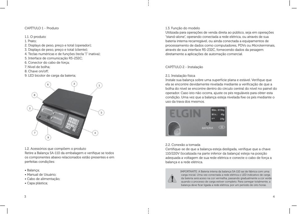 C; 6. Conector do cabo de força; 7. Nível de bolha; 8. Chave on/off; 9. LED bicolor de carga da bateria; 1.3.