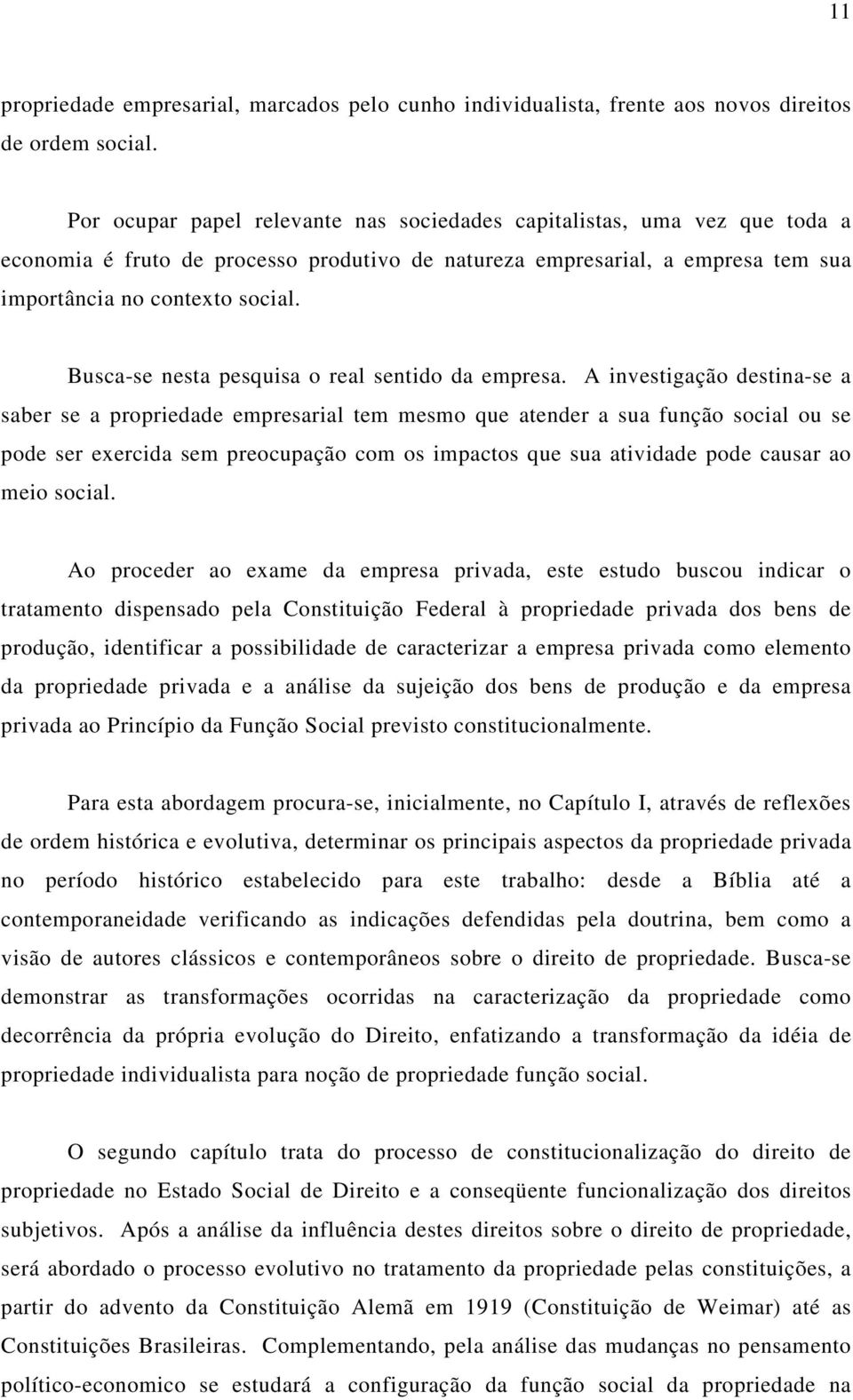 Busca-se nesta pesquisa o real sentido da empresa.