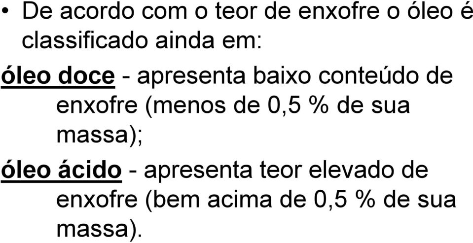 enxofre (menos de 0,5 % de sua massa); óleo ácido -