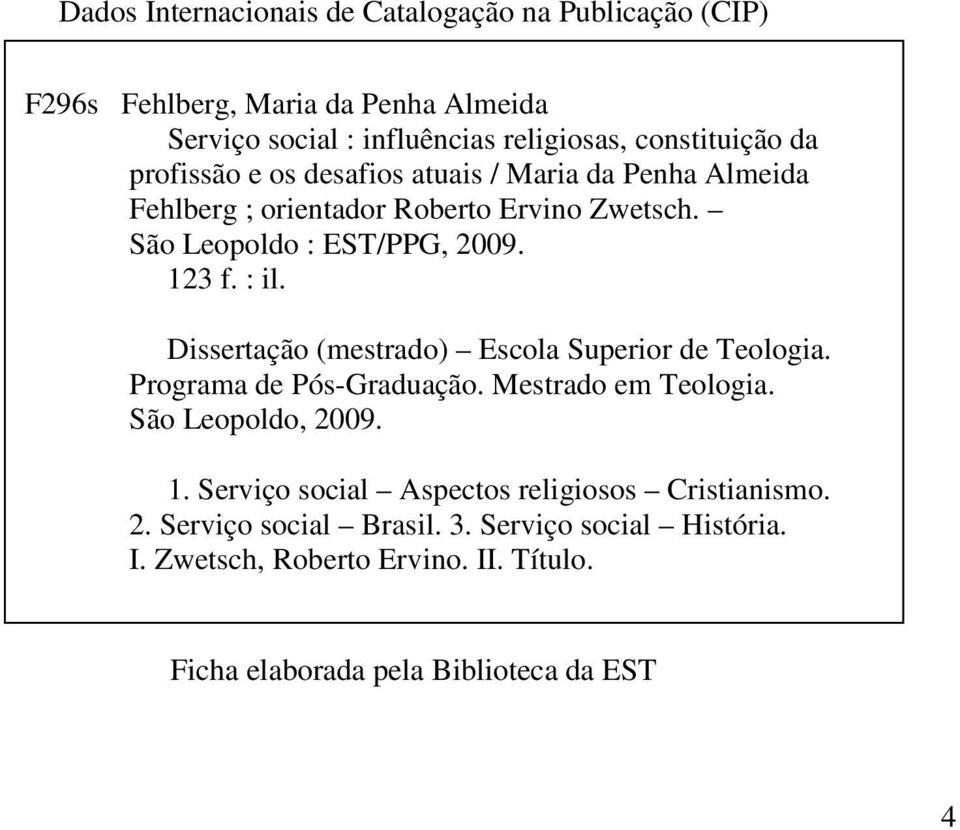 Dissertação (mestrado) Escola Superior de Teologia. Programa de Pós-Graduação. Mestrado em Teologia. São Leopoldo, 2009. 1.