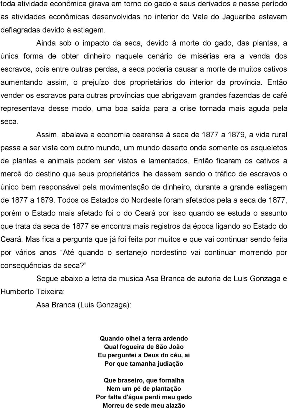 a morte de muitos cativos aumentando assim, o prejuízo dos proprietários do interior da província.