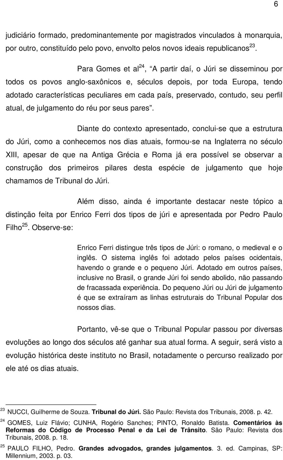 contudo, seu perfil atual, de julgamento do réu por seus pares.