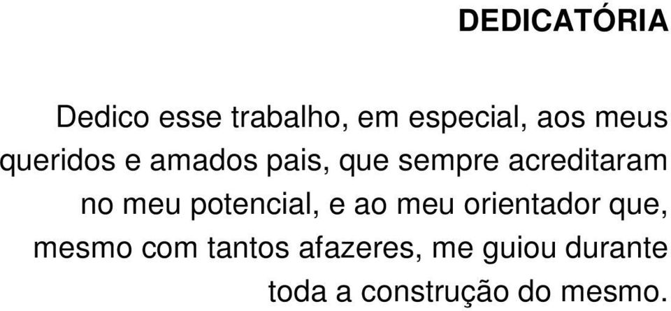 meu potencial, e ao meu orientador que, mesmo com