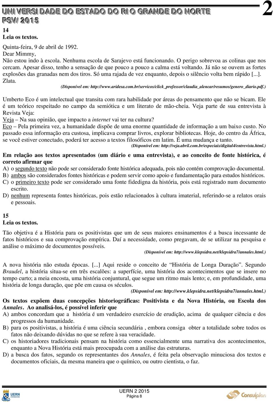 Só uma rajada de vez enquanto, depois o silêncio volta bem rápido [...]. Zlata. (Disponível em: http://www.aridesa.com.br/servicos/click_professor/claudia_alencar/resumos/genero_diario.pdf.