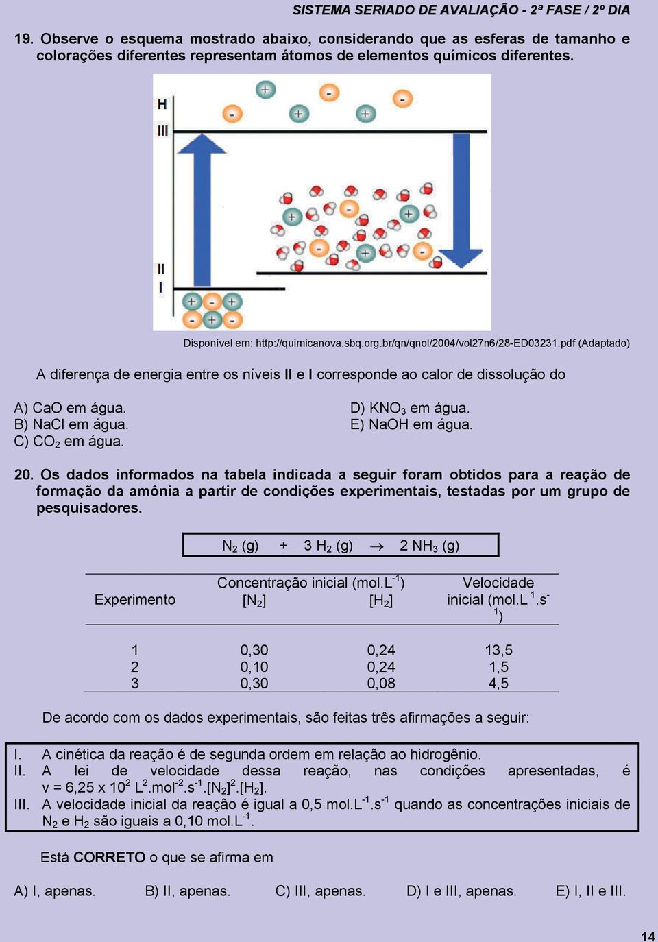 E) NaOH em água. C) CO 2 em água. 20.