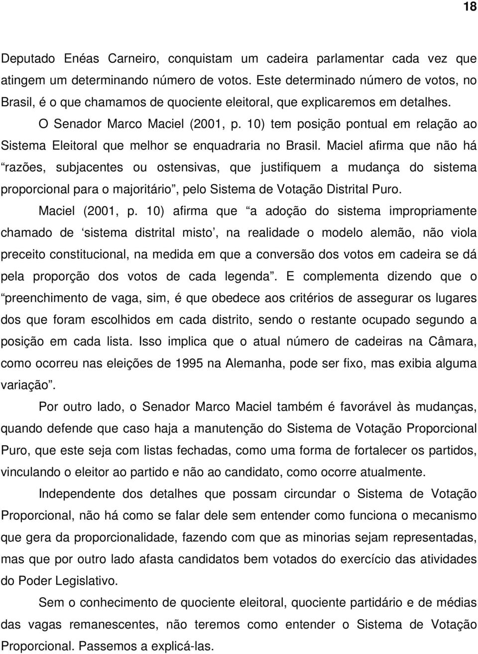 10) tem posição pontual em relação ao Sistema Eleitoral que melhor se enquadraria no Brasil.