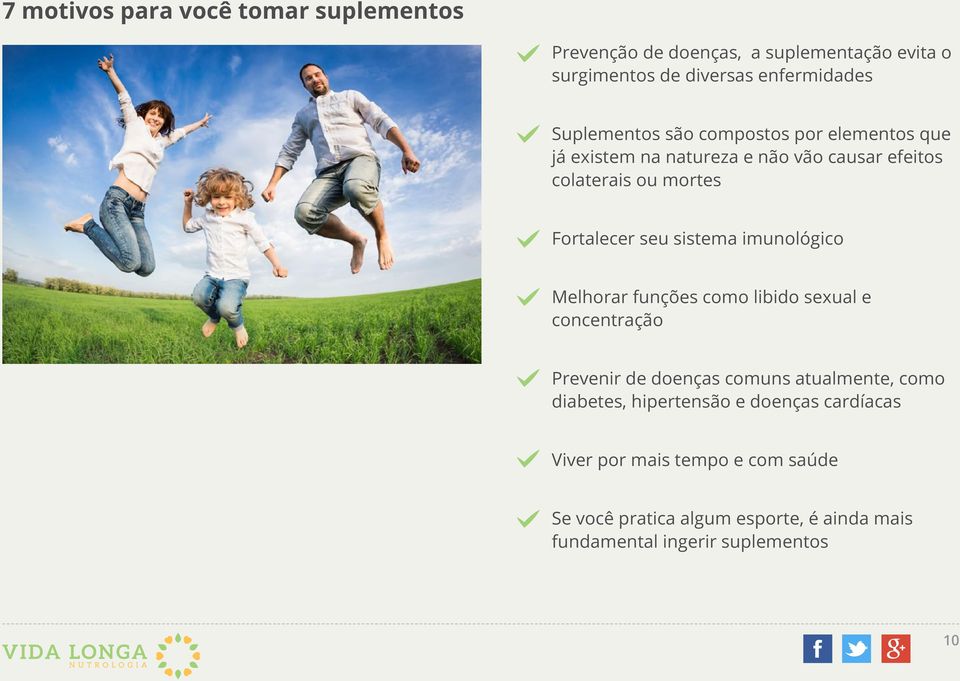 sistema imunológico Melhorar funções como libido sexual e concentração Prevenir de doenças comuns atualmente, como diabetes,