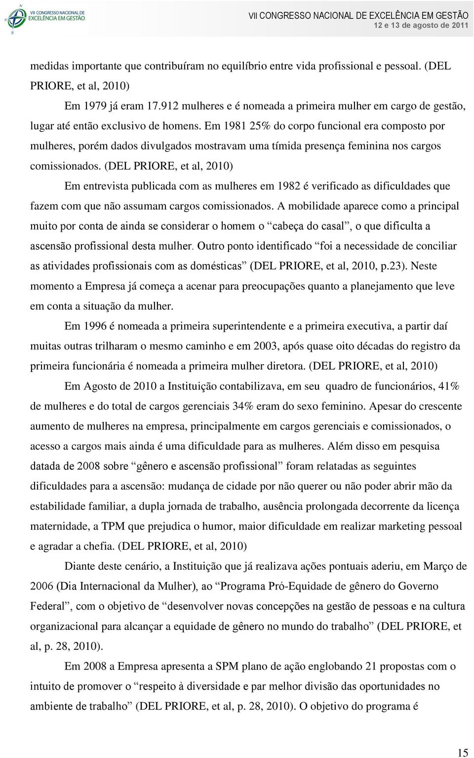 Em 1981 25% do corpo funcional era composto por mulheres, porém dados divulgados mostravam uma tímida presença feminina nos cargos comissionados.