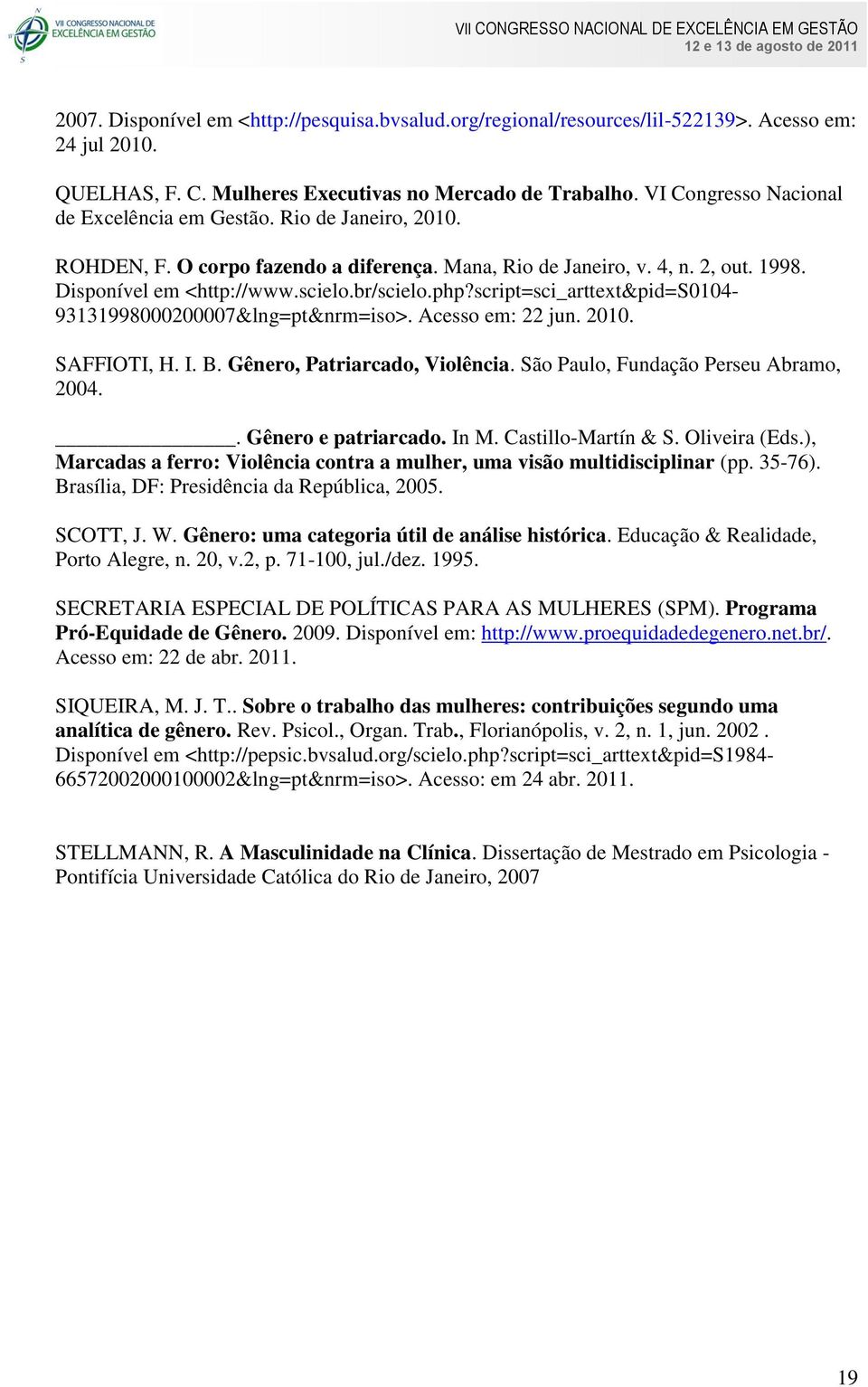 php?script=sci_arttext&pid=s0104-93131998000200007&lng=pt&nrm=iso>. Acesso em: 22 jun. 2010. SAFFIOTI, H. I. B. Gênero, Patriarcado, Violência. São Paulo, Fundação Perseu Abramo, 2004.