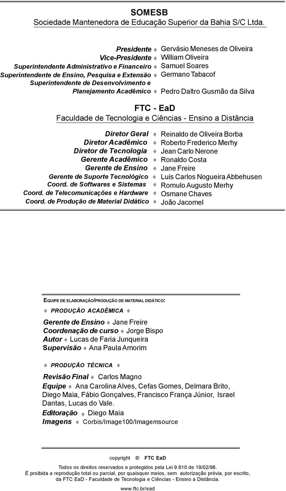 Superintendente de Desenvolvimento e>> Planejamento Acadêmico Pedro Daltro Gusmão da Silva FTC - EaD Faculdade de Tecnologia e Ciências - Ensino a Distância Diretor Geral Diretor Acadêmico Diretor de