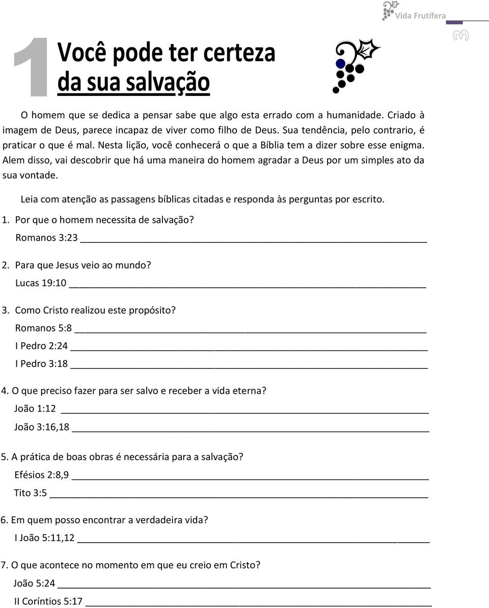 Alem disso, vai descobrir que há uma maneira do homem agradar a Deus por um simples ato da sua vontade. Leia com atenção as passagens bíblicas citadas e responda às perguntas por escrito. 1.