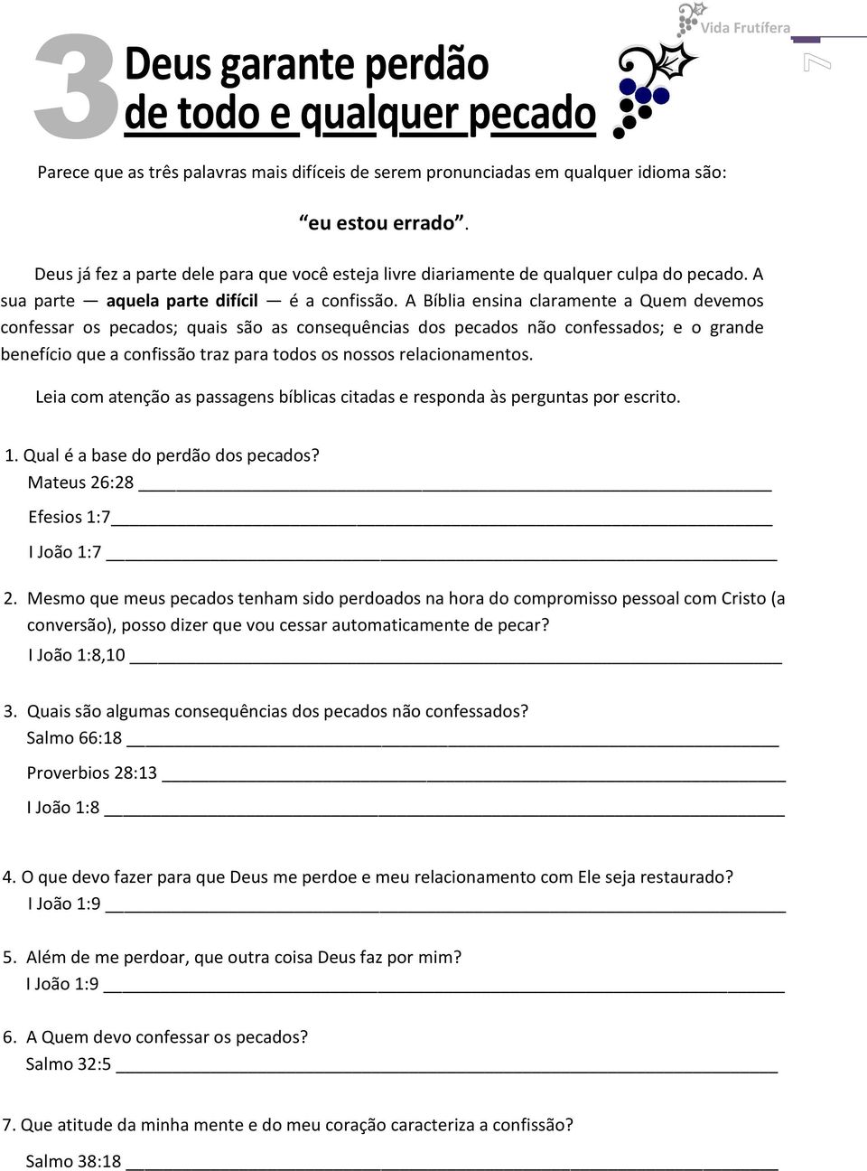 A Bíblia ensina claramente a Quem devemos confessar os pecados; quais são as consequências dos pecados não confessados; e o grande benefício que a confissão traz para todos os nossos relacionamentos.