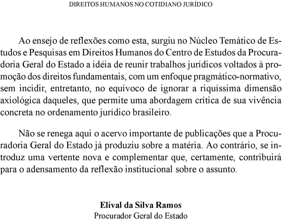 axiológica daqueles, que permite uma abordagem crítica de sua vivência concreta no ordenamento jurídico brasileiro.