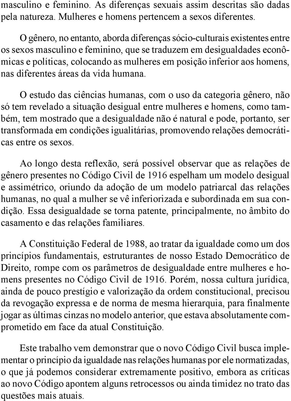 inferior aos homens, nas diferentes áreas da vida humana.