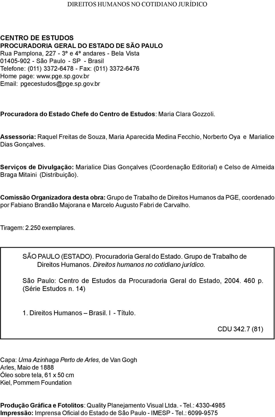 Assessoria: Raquel Freitas de Souza, Maria Aparecida Medina Fecchio, Norberto Oya e Marialice Dias Gonçalves.