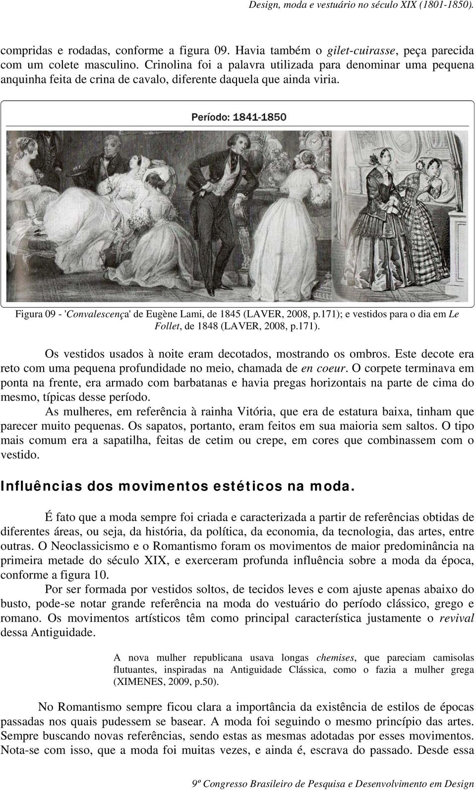171); e vestidos para o dia em Le Follet, de 1848 (LAVER, 2008, p.171). Os vestidos usados à noite eram decotados, mostrando os ombros.
