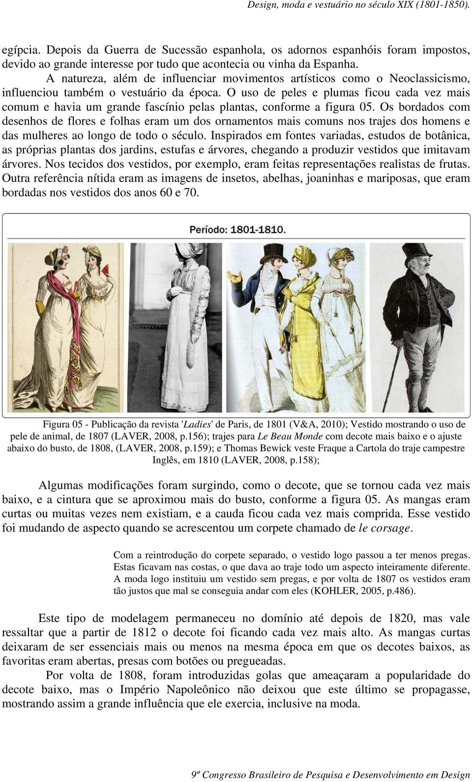 O uso de peles e plumas ficou cada vez mais comum e havia um grande fascínio pelas plantas, conforme a figura 05.