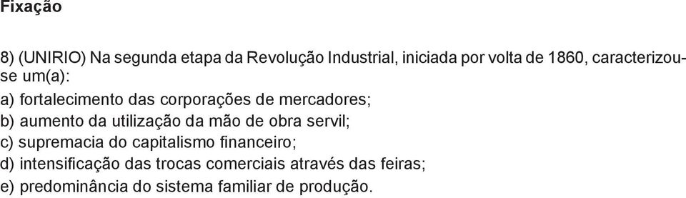 utilização da mão de obra servil; c) supremacia do capitalismo financeiro; d)