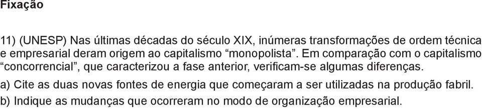 Em comparação com o capitalismo concorrencial, que caracterizou a fase anterior, verificam-se algumas