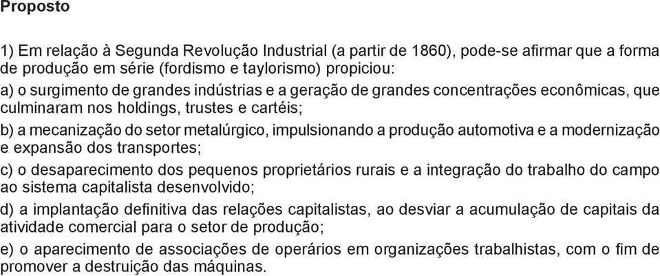 transportes; c) o desaparecimento dos pequenos proprietários rurais e a integração do trabalho do campo ao sistema capitalista desenvolvido; d) a implantação definitiva das relações capitalistas, ao