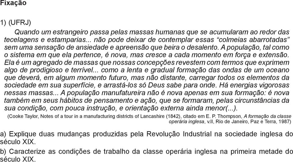 A população, tal como o sistema em que ela pertence, é nova, mas cresce a cada momento em força e extensão.