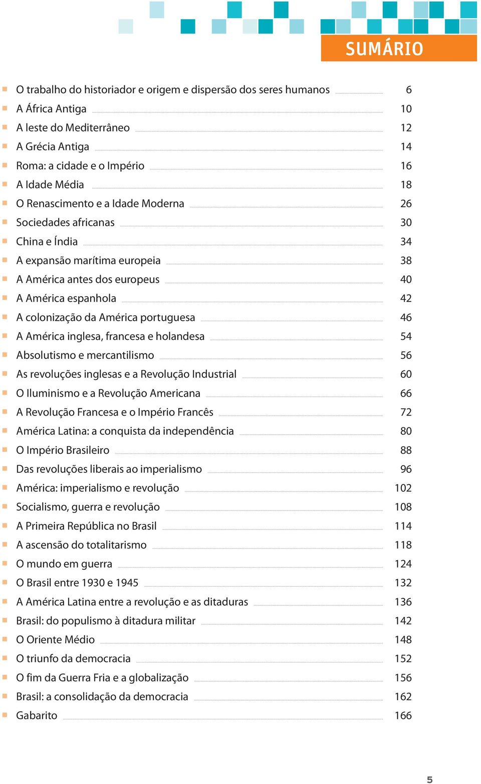 46 A América inglesa, francesa e holandesa 54 Absolutismo e mercantilismo 56 As revoluções inglesas e a Revolução Industrial 60 O Iluminismo e a Revolução Americana 66 A Revolução Francesa e o