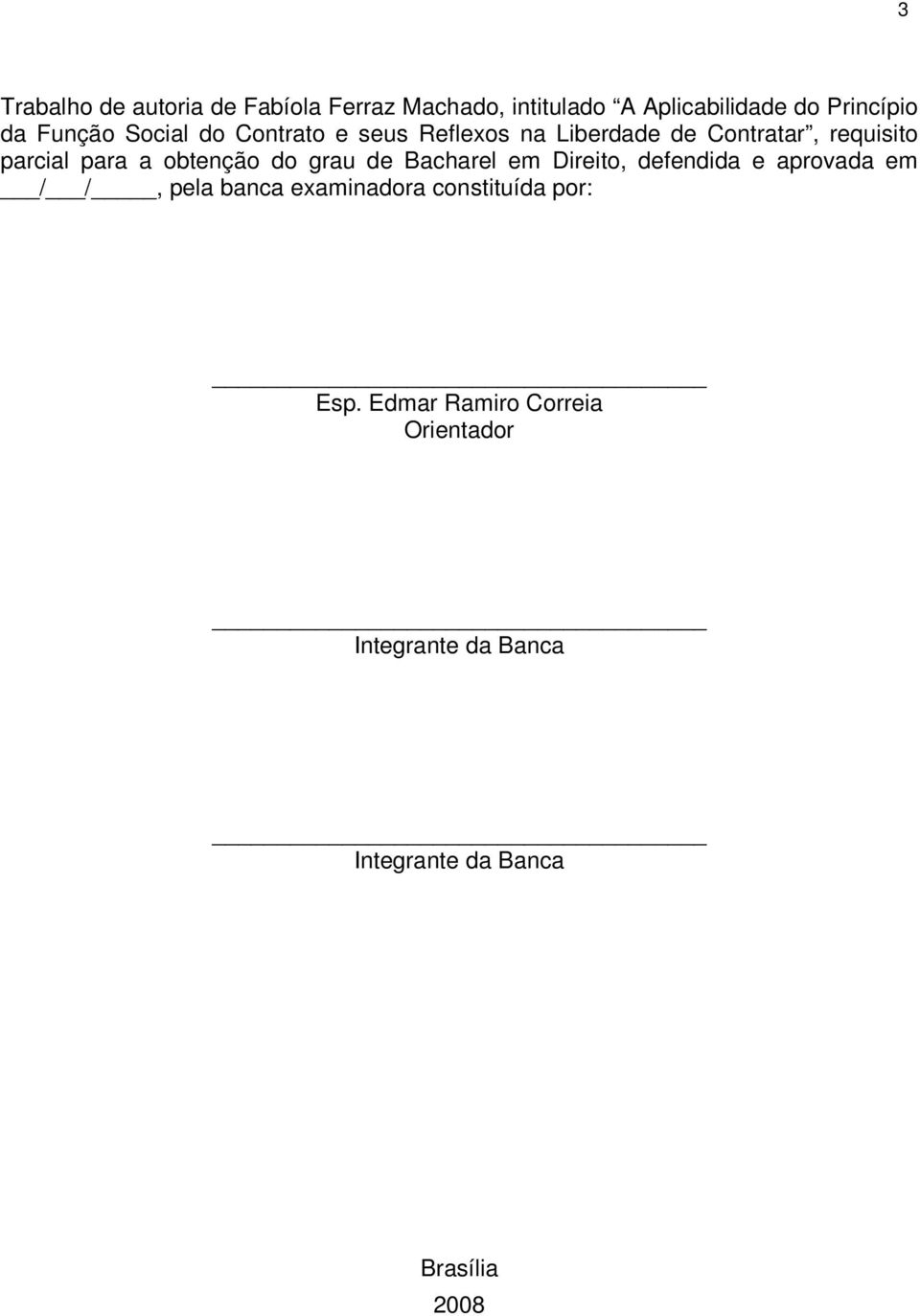 obtenção do grau de Bacharel em Direito, defendida e aprovada em / /, pela banca examinadora