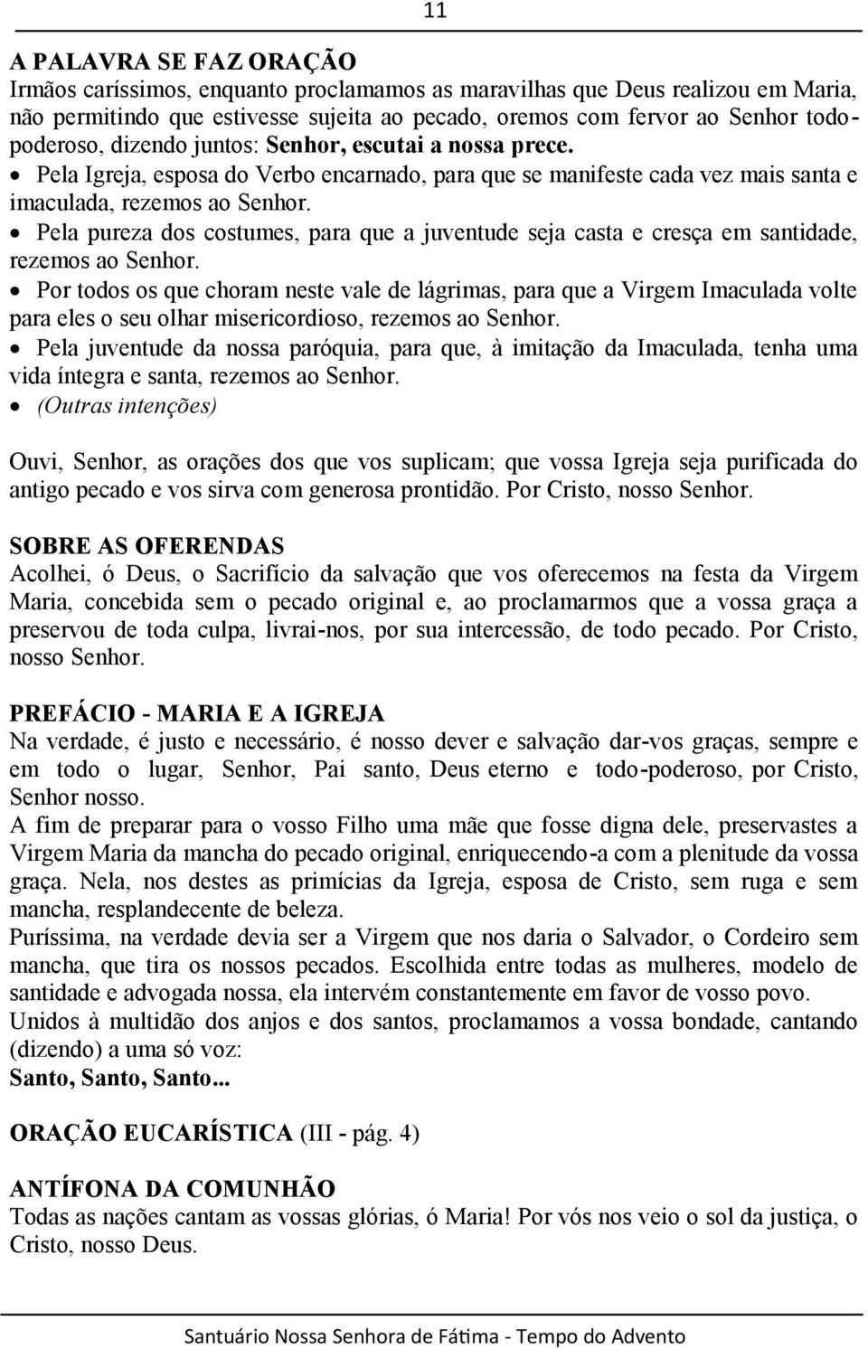 Pela pureza dos costumes, para que a juventude seja casta e cresça em santidade, rezemos ao Senhor.