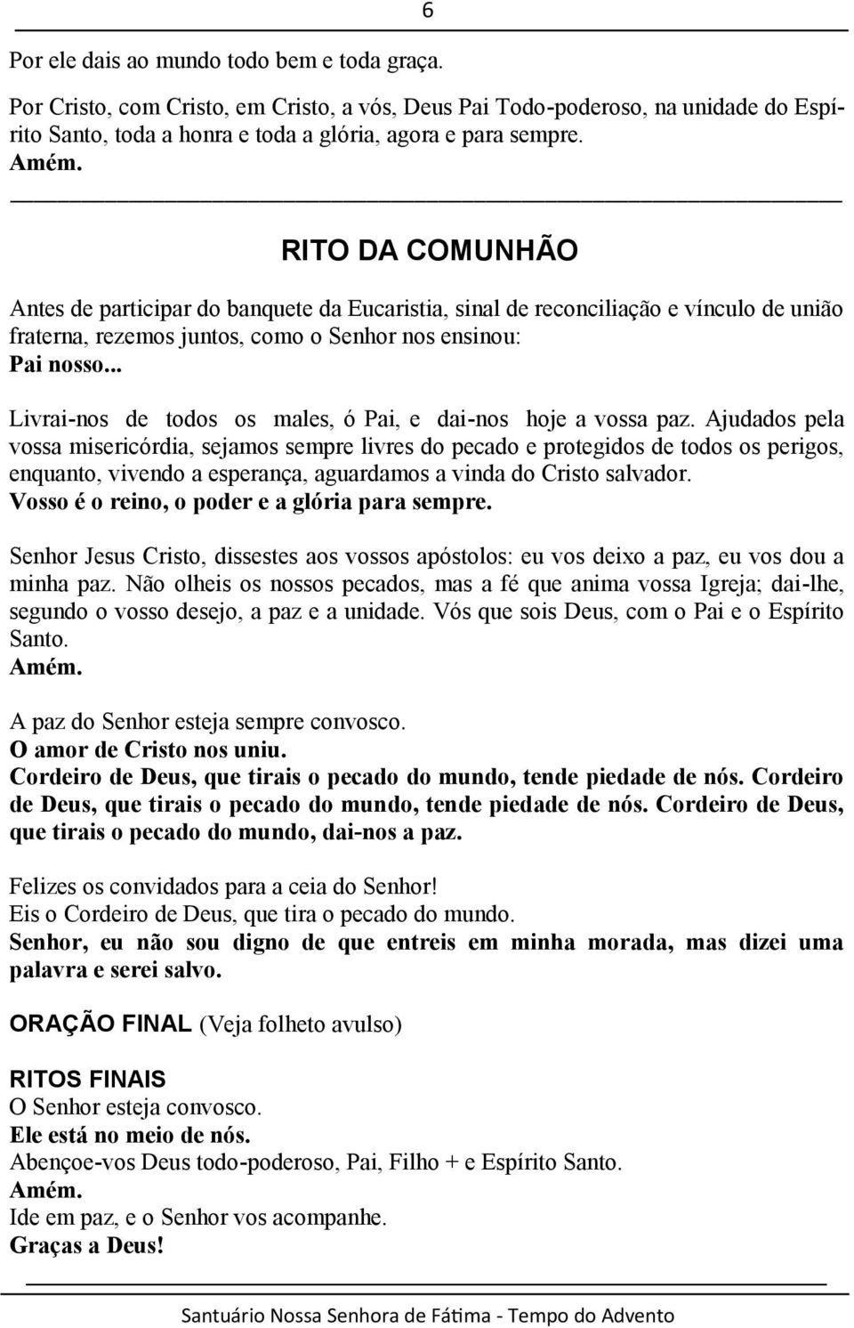 .. Livrai-nos de todos os males, ó Pai, e dai-nos hoje a vossa paz.