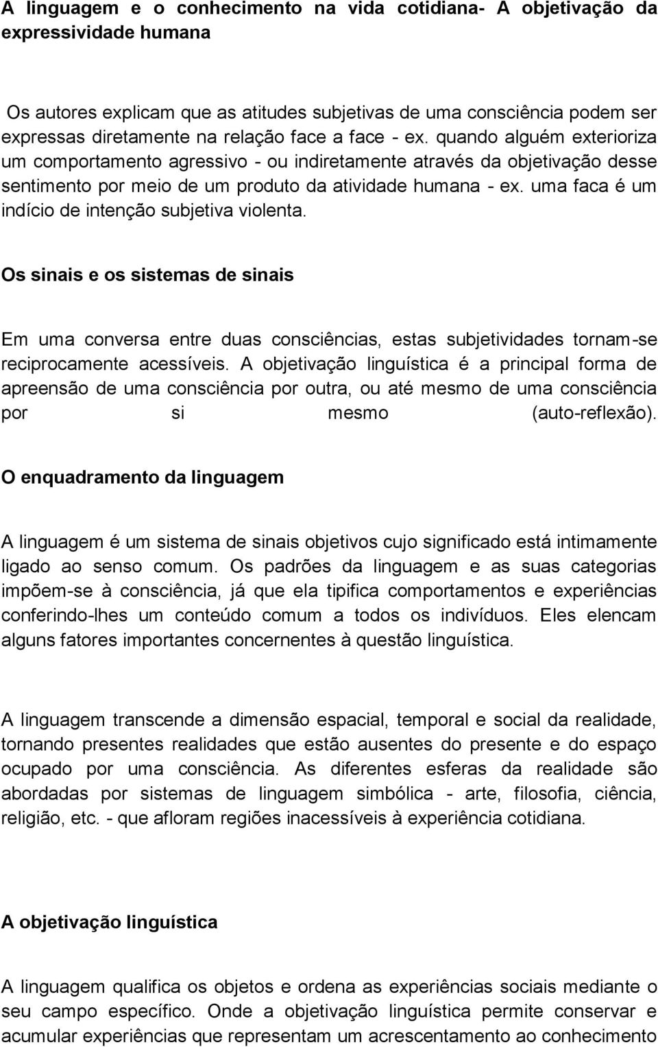 uma faca é um indício de intenção subjetiva violenta. Os sinais e os sistemas de sinais Em uma conversa entre duas consciências, estas subjetividades tornam-se reciprocamente acessíveis.