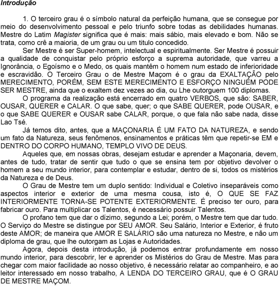 Ser Mestre é ser Super-homem, intelectual e espiritualmente.