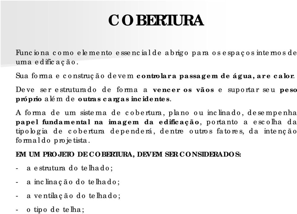 Deve ser estruturado de forma a vencer os vãos e suportar seu peso próprio além de outras cargas incidentes.