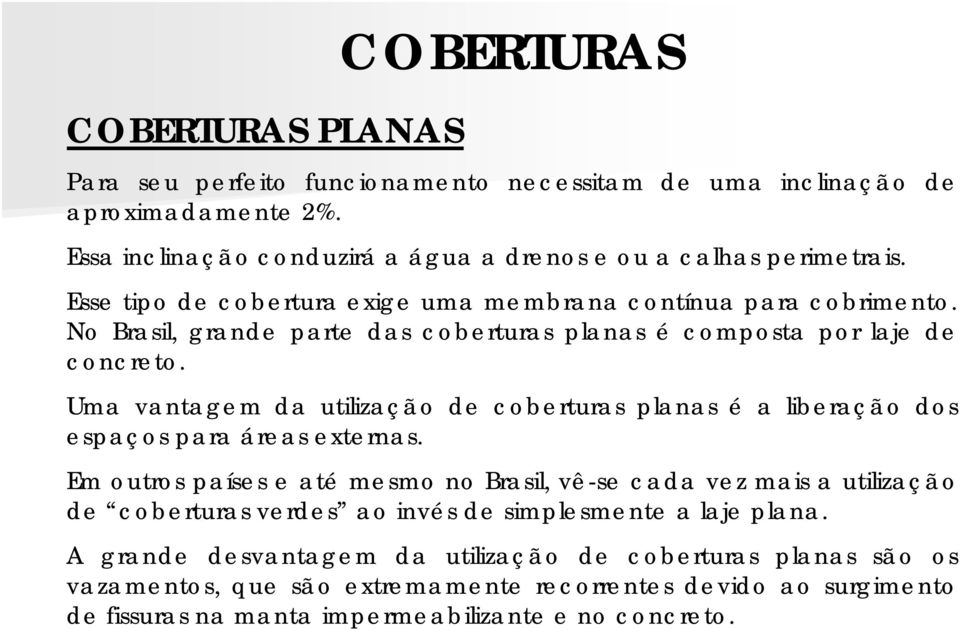 Uma vantagem da utilização de coberturas planas é a liberação dos espaços para áreas externas.